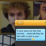 A Grindr screenshot. A chat window is open – my wide-eyed face can be seen just behind it. The chat message I've received says "If your eyes are like that normal.... what will they be like with a cock in you.... daaaaaamn ?"